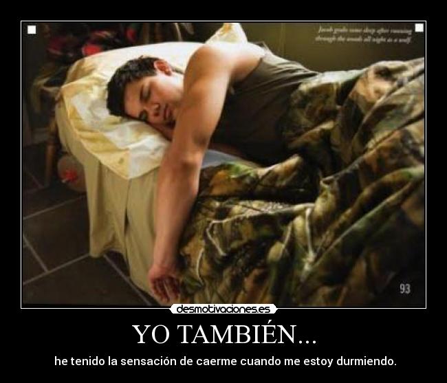 YO TAMBIÉN... - he tenido la sensación de caerme cuando me estoy durmiendo.
