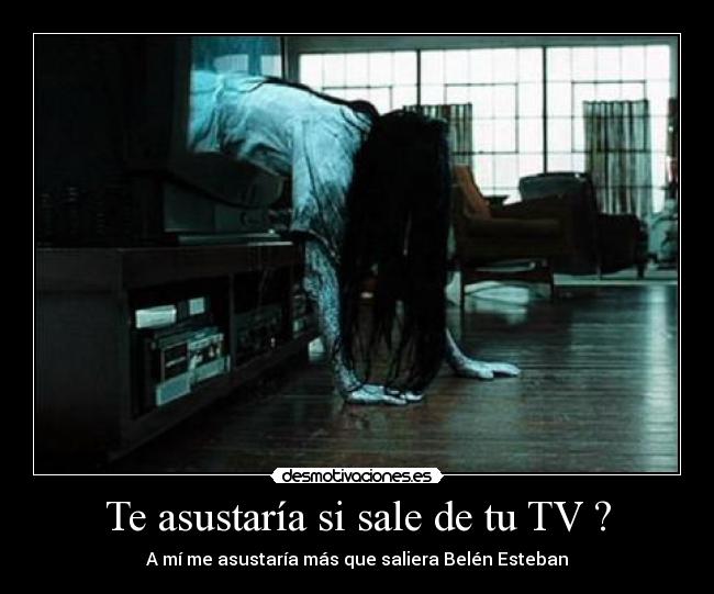 Te asustaría si sale de tu TV ? - 