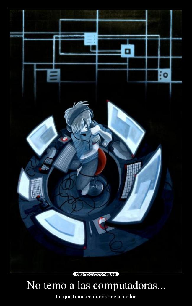 No temo a las computadoras... -