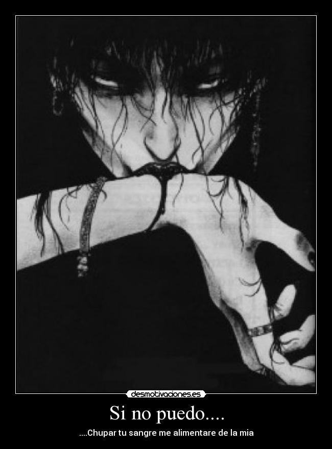 Si no puedo.... - ....Chupar tu sangre me alimentare de la mia