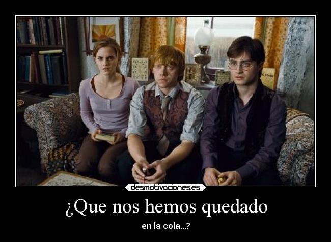 ¿Que nos hemos quedado -