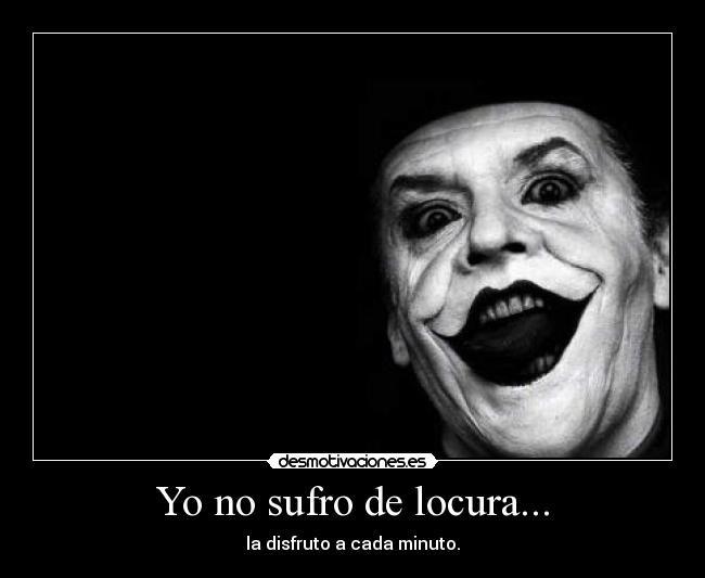 Yo no sufro de locura... - 