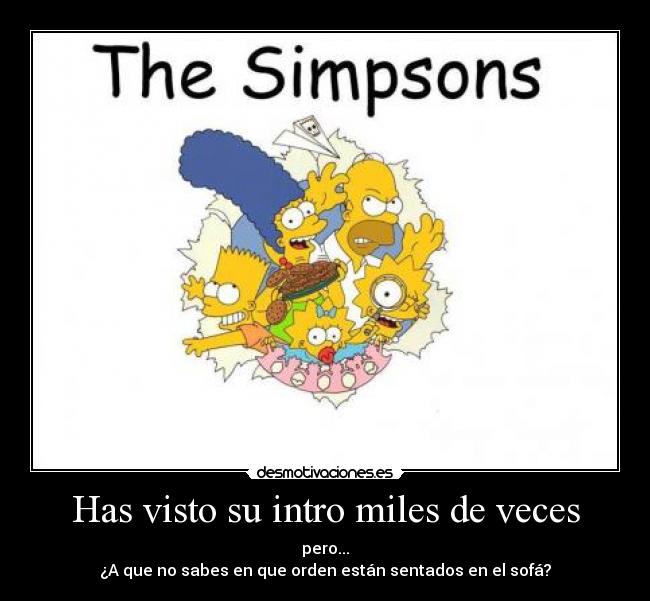 Has visto su intro miles de veces - pero...
¿A que no sabes en que orden están sentados en el sofá?