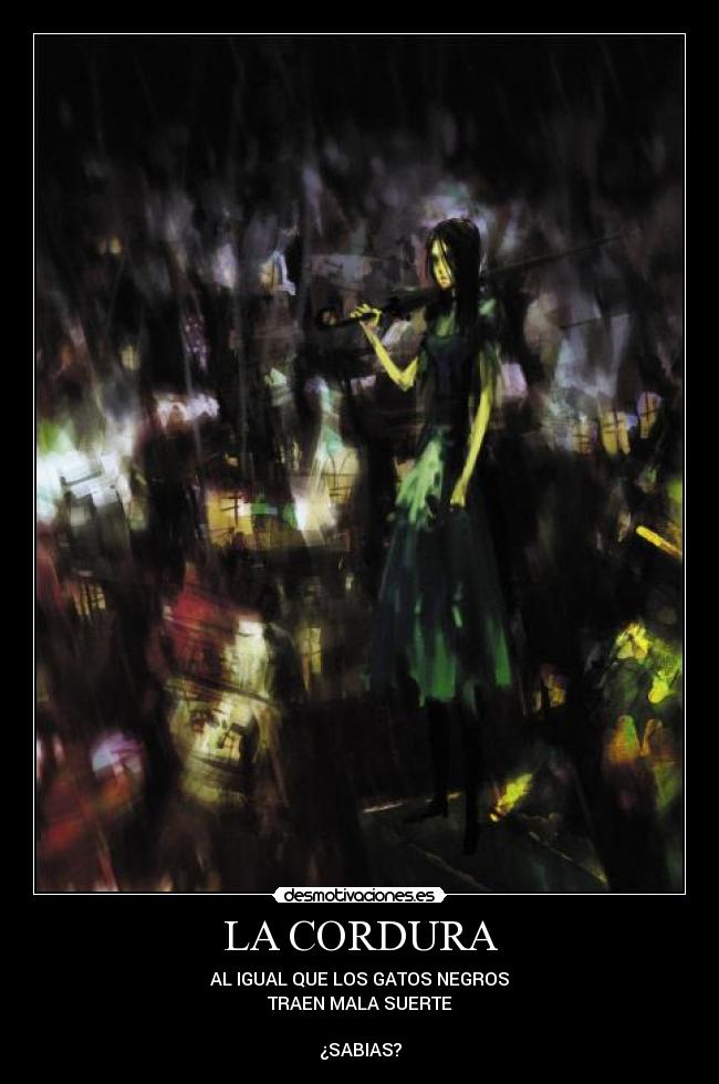 LA CORDURA - AL IGUAL QUE LOS GATOS NEGROS
TRAEN MALA SUERTE
¿SABIAS?