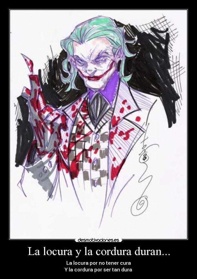 La locura y la cordura duran... -
