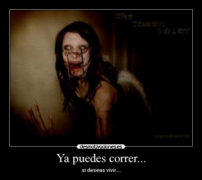 Ya puedes correr... - si deseas vivir....