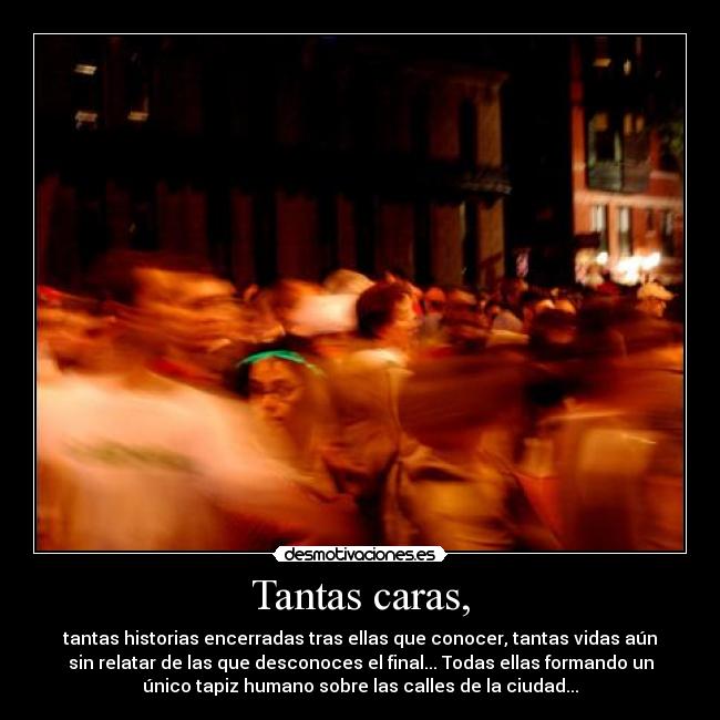 Tantas caras, -