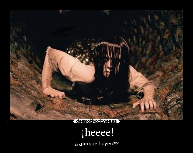 ¡heeee! - ¿¡¿porque huyes?!?