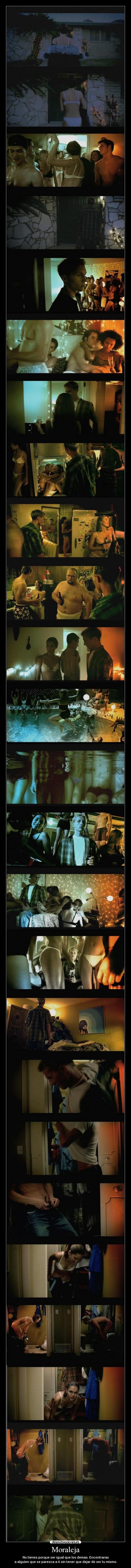 Moraleja - No tienes porque ser igual que los demas. Encontraras
a alguien que se parezca a ti sin tener que dejar de ser tu mismo.