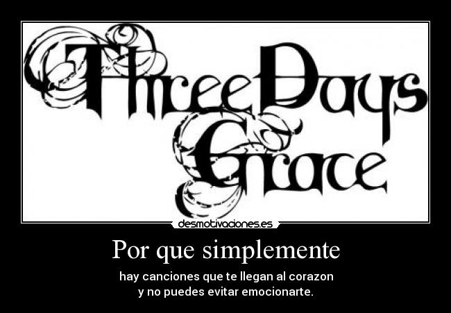 Por que simplemente - hay canciones que te llegan al corazon
y no puedes evitar emocionarte.