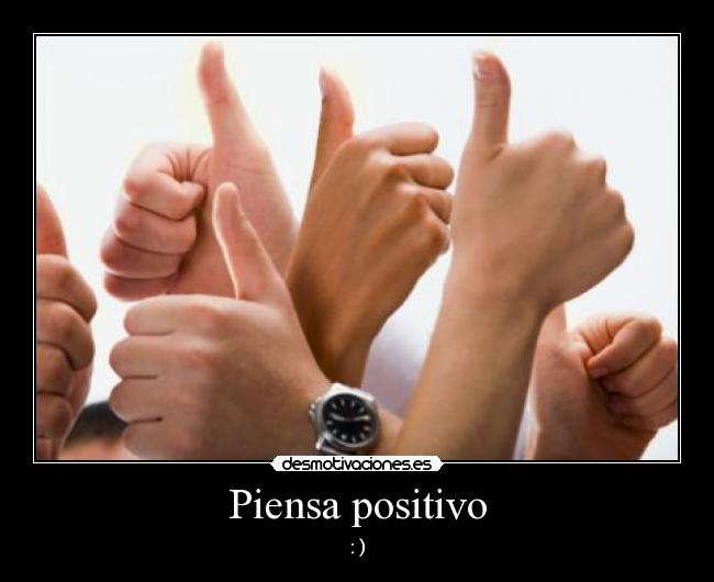 Piensa positivo - : )