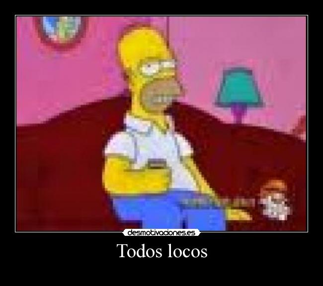 Todos locos -