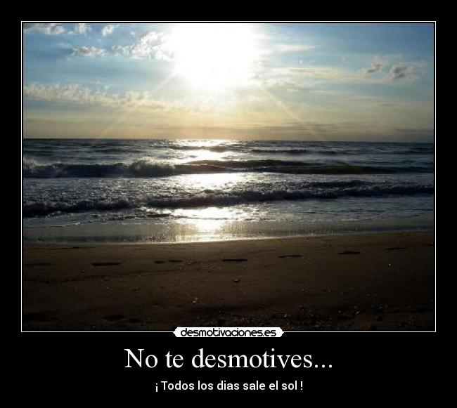 No te desmotives... -