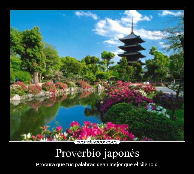 Proverbio japonés - Procura que tus palabras sean mejor que el silencio.