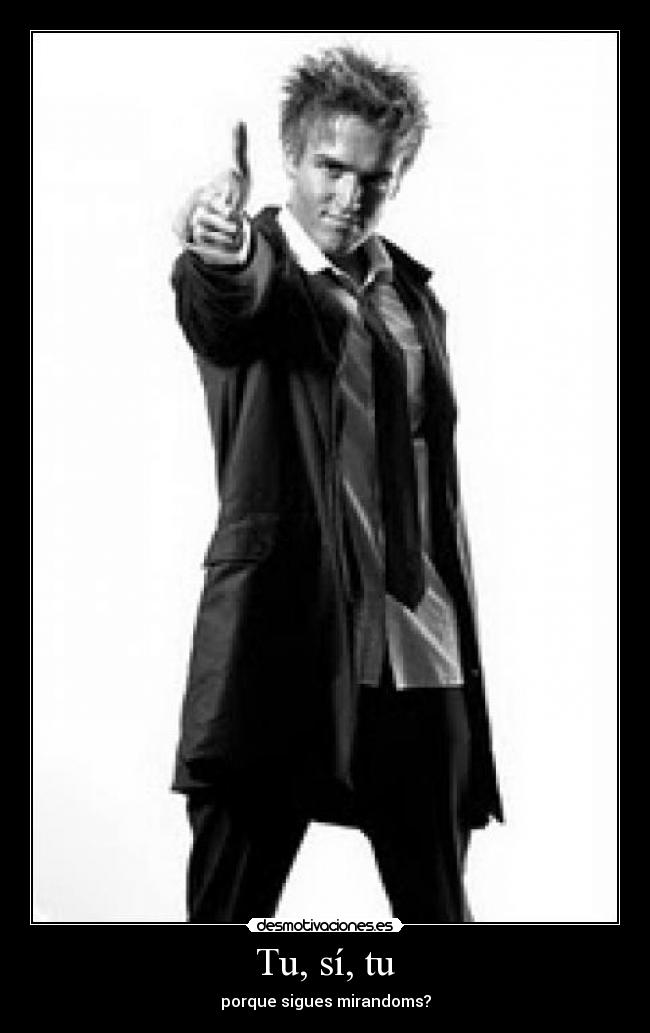 Tu, sí, tu - porque sigues mirandoms?