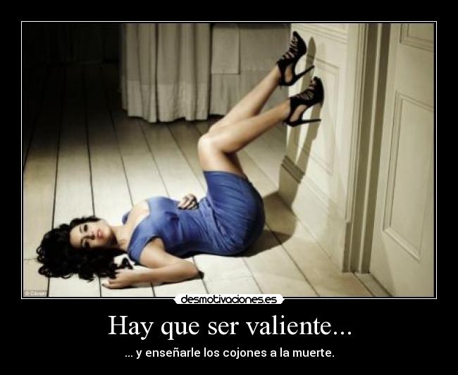 Hay que ser valiente... - 