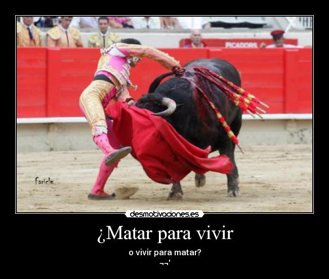 ¿Matar para vivir - o vivir para matar?
¬¬