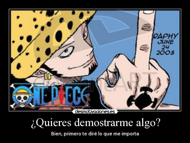 ¿Quieres demostrarme algo? -