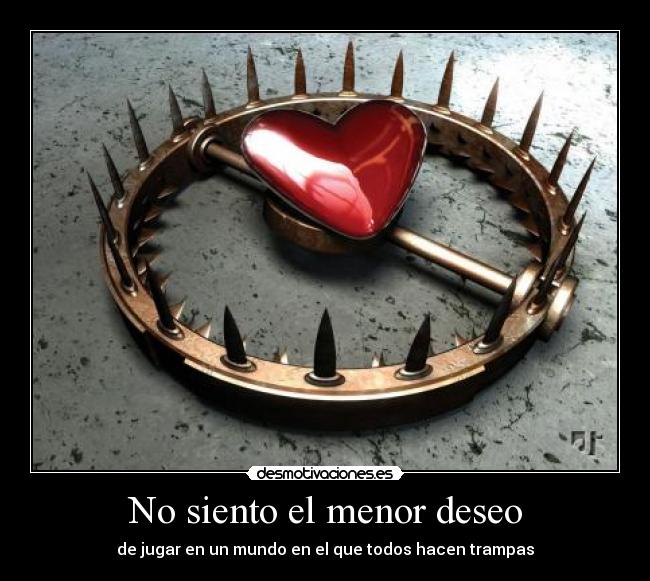 No siento el menor deseo -