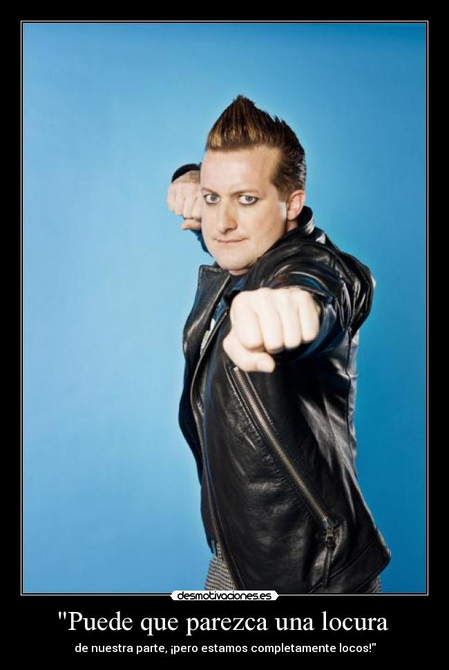 Puede que parezca una locura  - de nuestra parte, ¡pero estamos completamente locos!