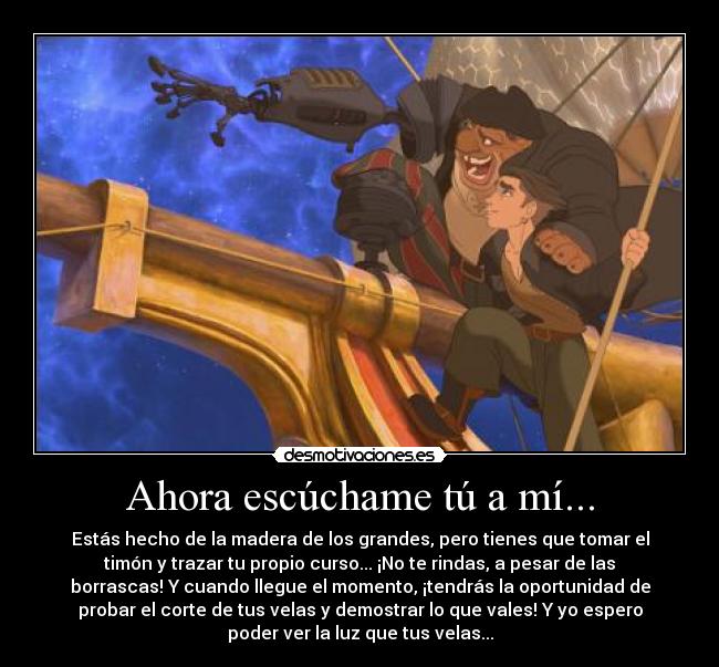 Ahora escúchame tú a mí... -
