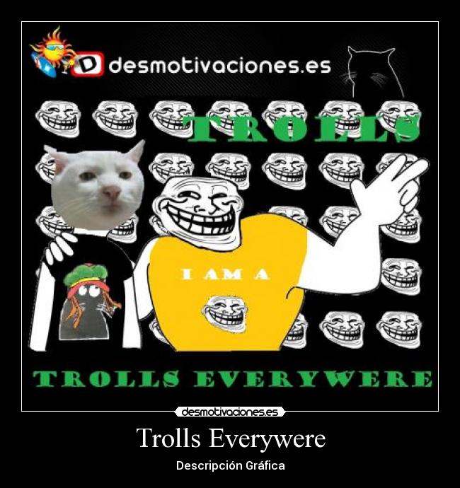 Trolls Everywere - Descripción Gráfica