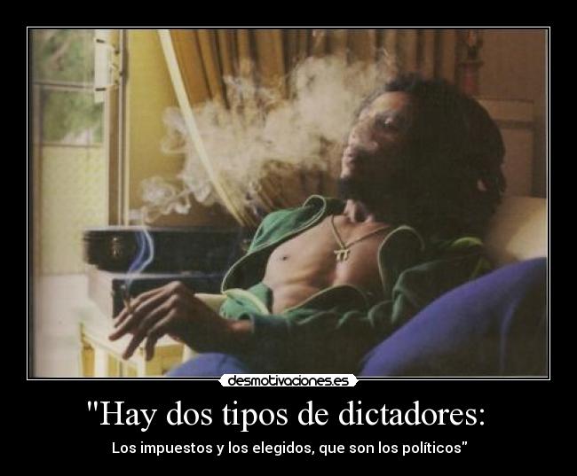 Hay dos tipos de dictadores: -