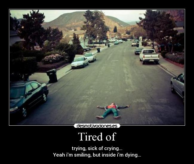 Tired of -
