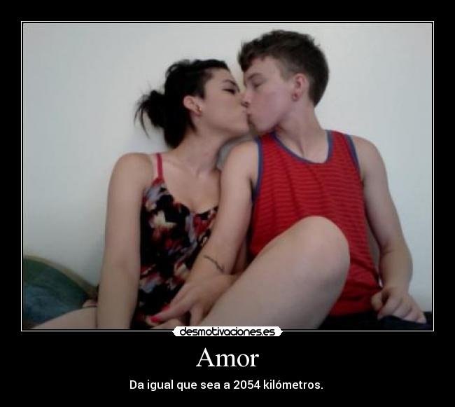 Amor - Da igual que sea a 2054 kilómetros.