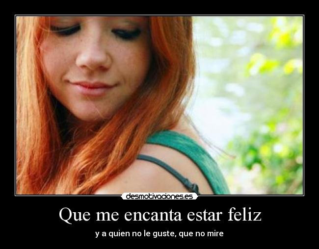 Que me encanta estar feliz - 