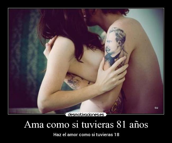 Ama como si tuvieras 81 años -