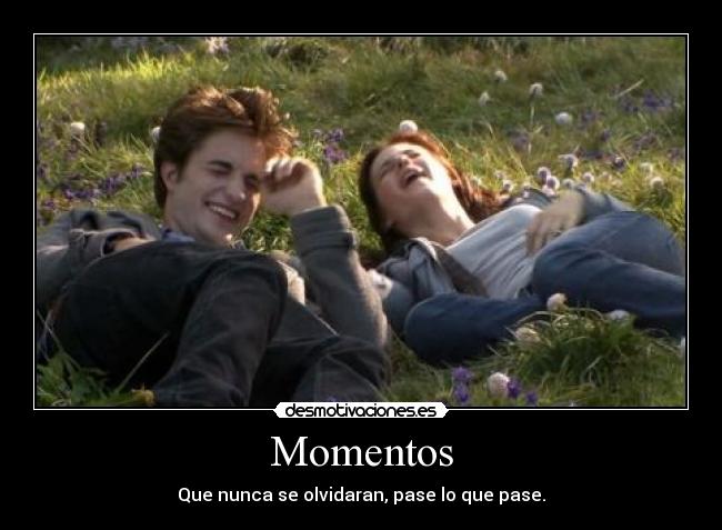 Momentos - Que nunca se olvidaran, pase lo que pase.