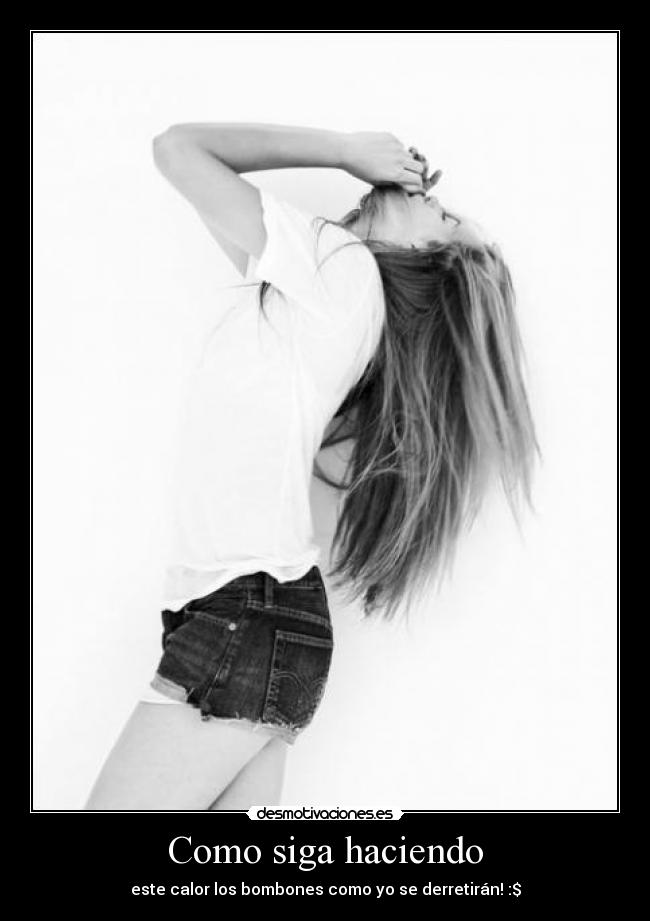 Como siga haciendo - este calor los bombones como yo se derretirán! :$