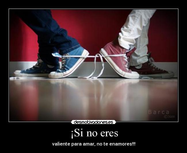 ¡Si no eres -