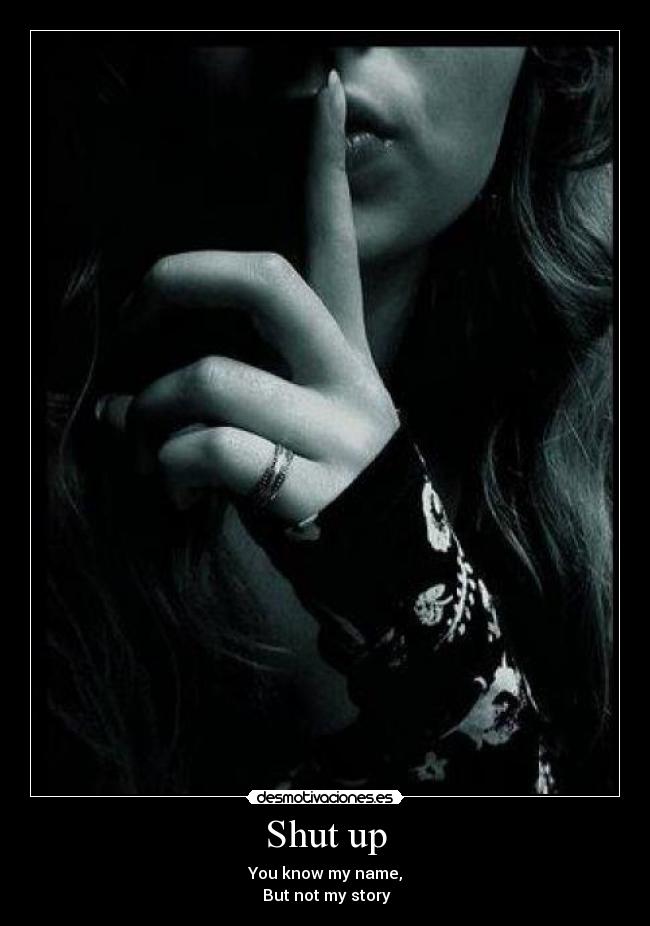 Shut up - You know my name,
But not my story