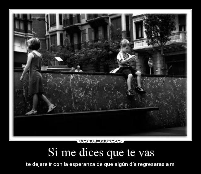 Si me dices que te vas - 