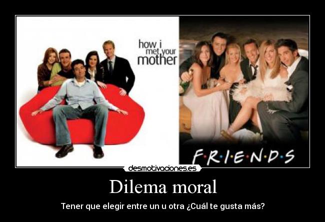 Dilema moral - Tener que elegir entre un u otra ¿Cuál te gusta más?
