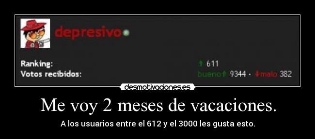 Me voy 2 meses de vacaciones. - A los usuarios entre el 612 y el 3000 les gusta esto.