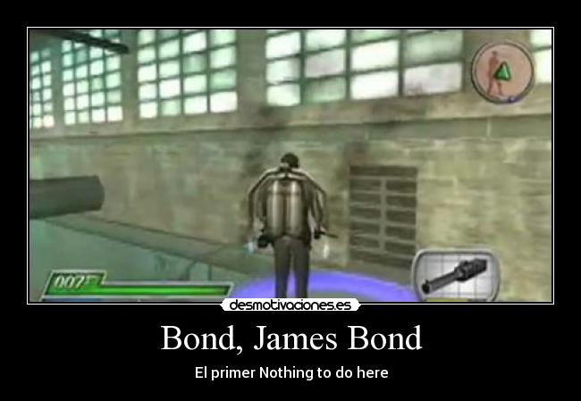 Bond, James Bond - El primer Nothing to do here