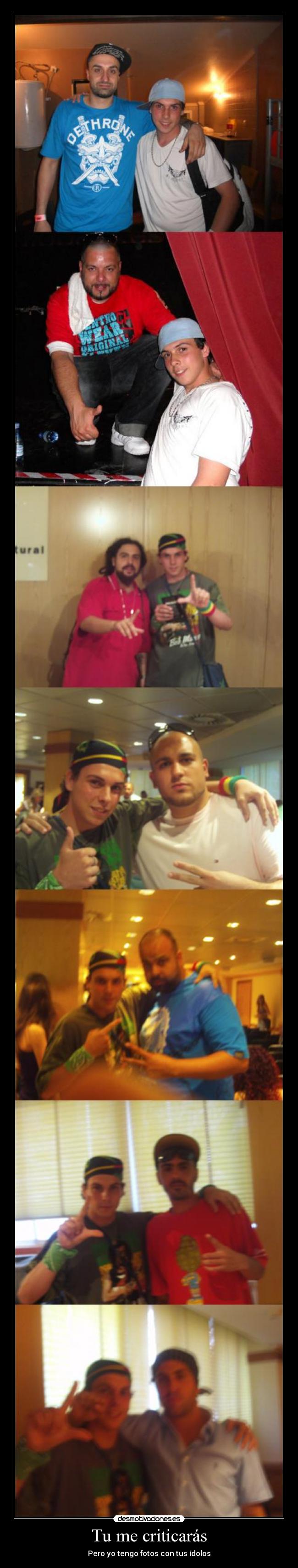 Tu me criticarás - Pero yo tengo fotos con tus ídolos