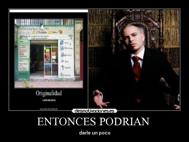 ENTONCES PODRIAN  - darle un poco