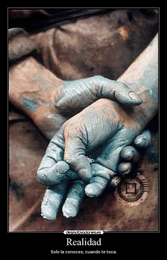 Realidad - Solo la conoces, cuando te toca.