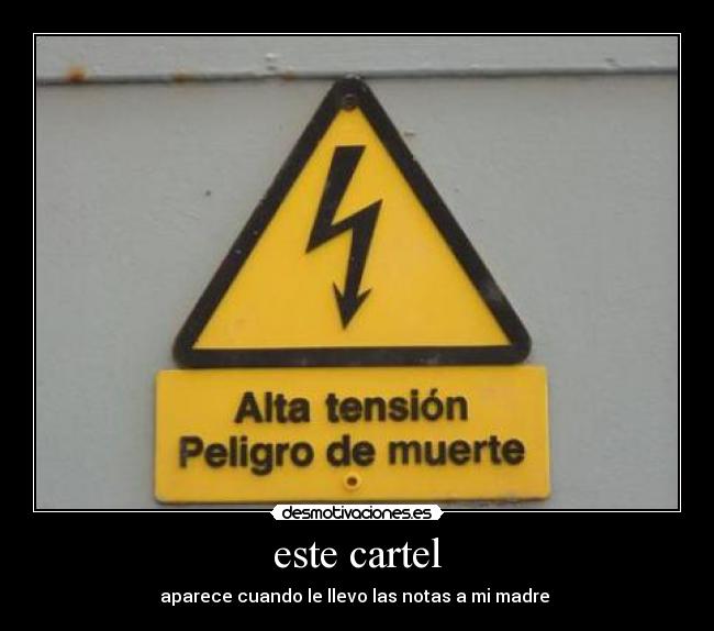 este cartel - aparece cuando le llevo las notas a mi madre