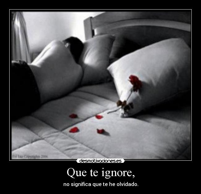 Que te ignore, - 