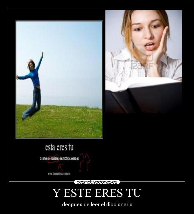 Y ESTE ERES TU - despues de leer el diccionario