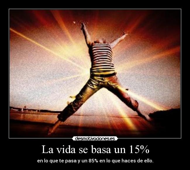 La vida se basa un 15% - 