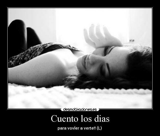 Cuento los dias - para vovler a verte!! (L) 