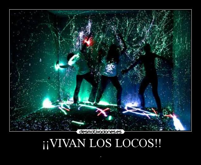 ¡¡VIVAN LOS LOCOS!! - .