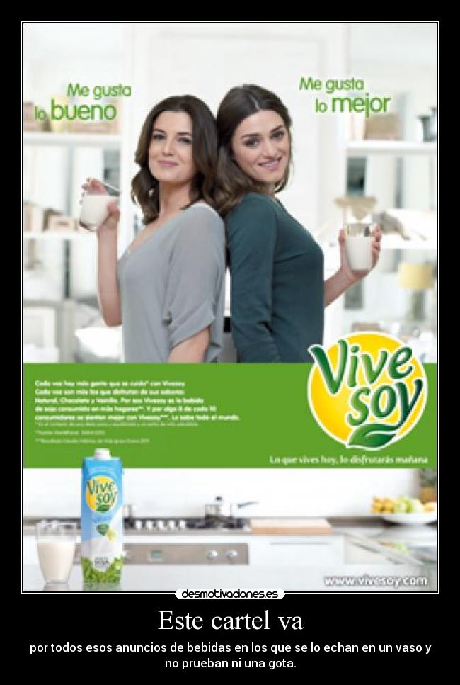 Este cartel va - por todos esos anuncios de bebidas en los que se lo echan en un vaso y
no prueban ni una gota.