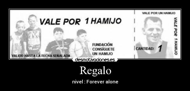 Regalo - nivel : Forever alone